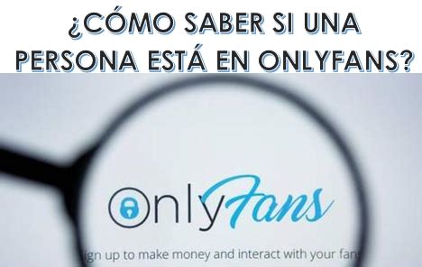 como saber si alguien tiene onlyfans|⇨ ¿Se puede saber si una persona está en。